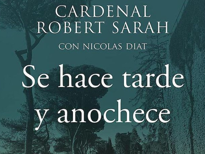 Portada de la obra 'Se hace tarde y anochece', del cardenal Robert Sarah