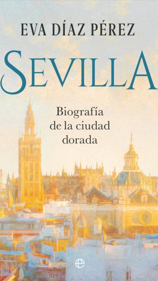 'Sevilla, biografía de la ciudad dorada'