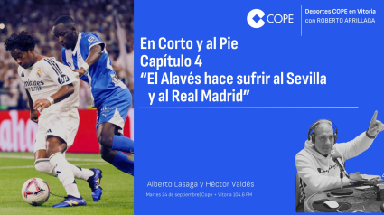 En Corto y al Pie Capítulo 4 “El Alavés hace sufrir al Sevilla y al Real Madrid