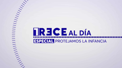 Especial 'Trece Al Día: Protejamos la infancia', 25 de noviembre de 2024