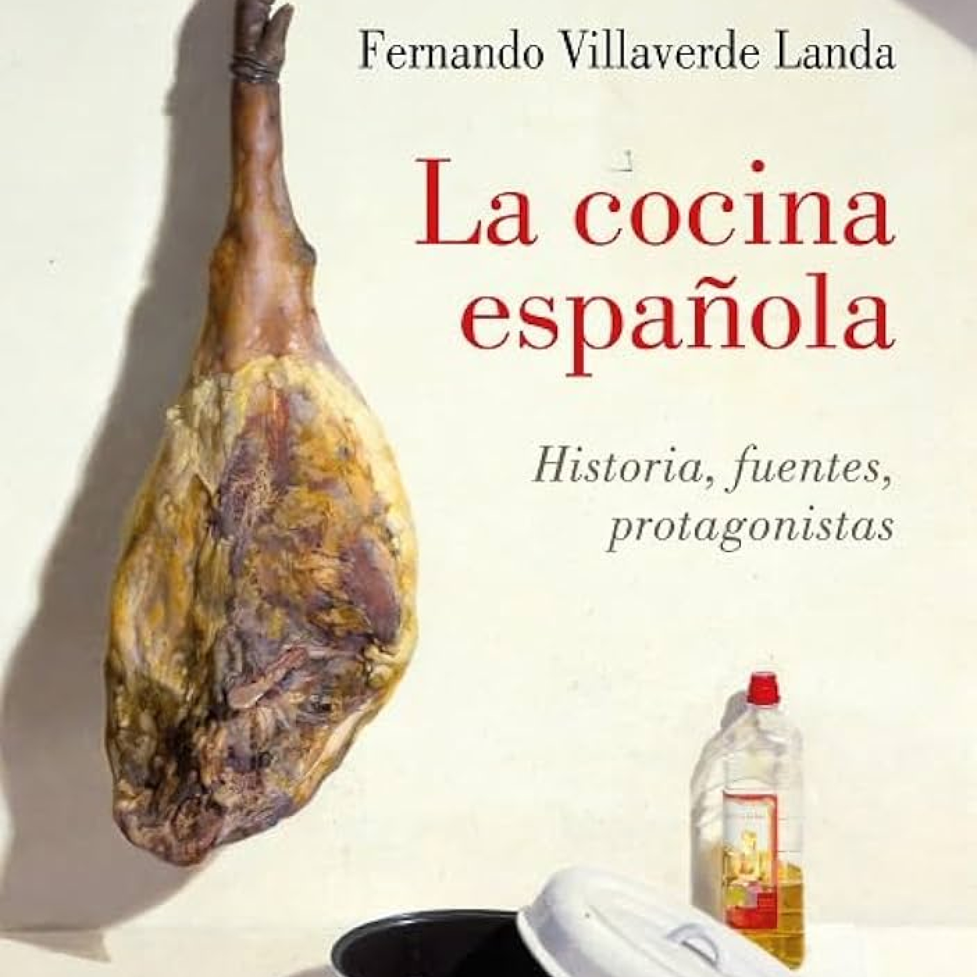 La Cocina Española. Historia, Fuentes y Protagonistas
