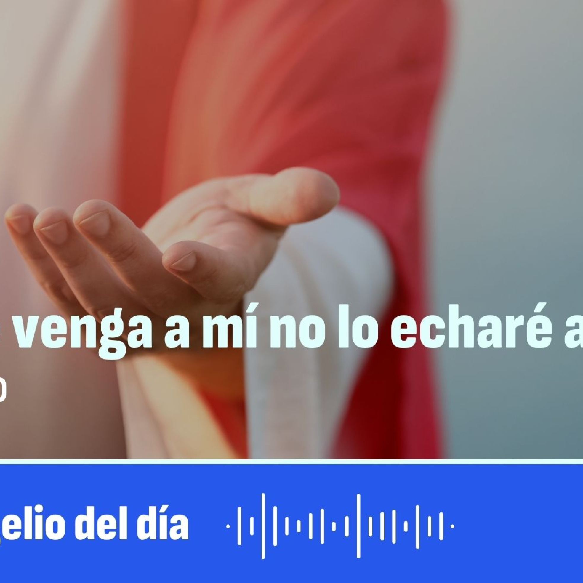 "Al que venga a mí no lo echaré afuera" episode artwork