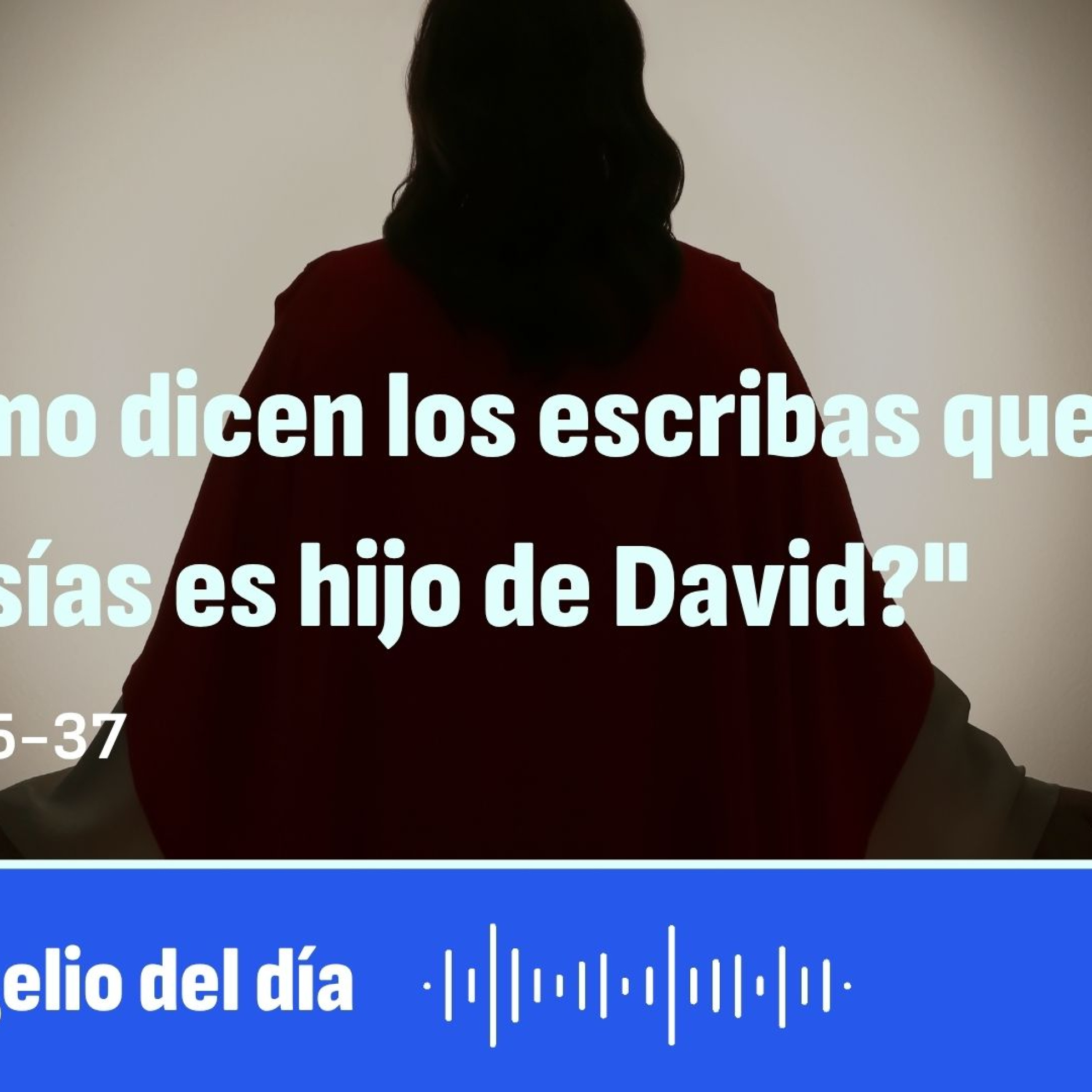 "¿Cómo dicen los escribas que el Mesías es hijo de David?" episode artwork