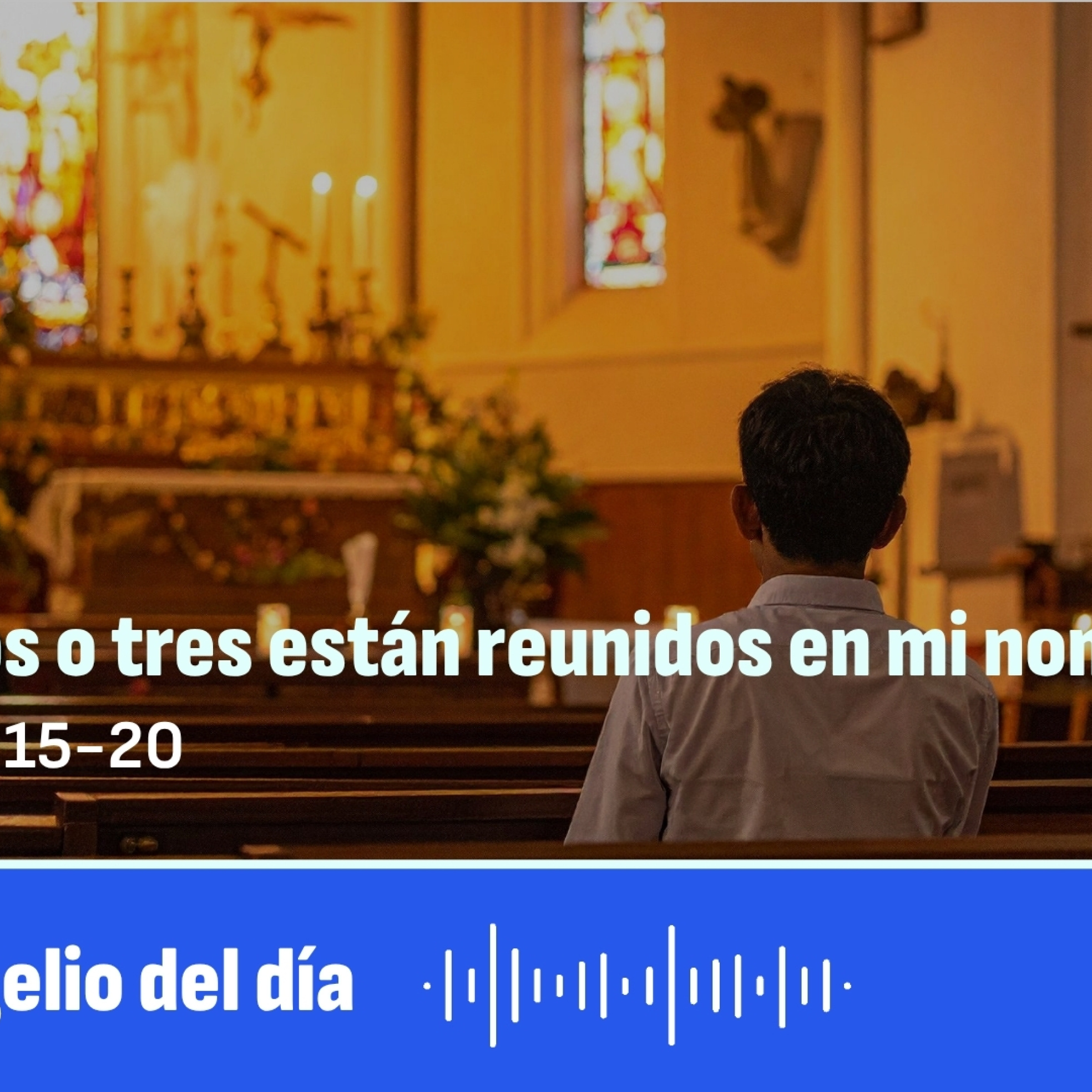 “ Donde dos o tres están reunidos en mi nombre ”