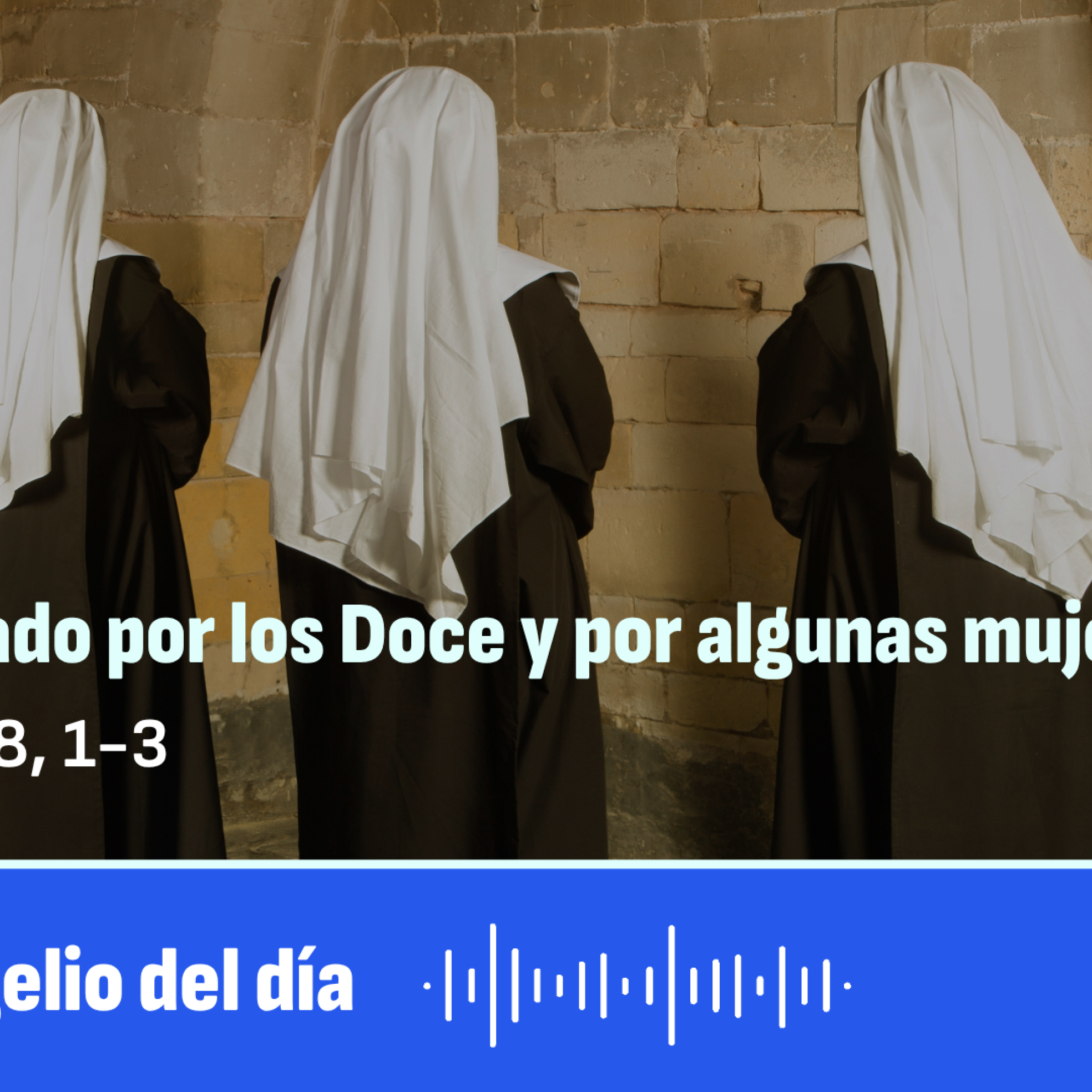 “Acompañado por los Doce y por algunas mujeres”