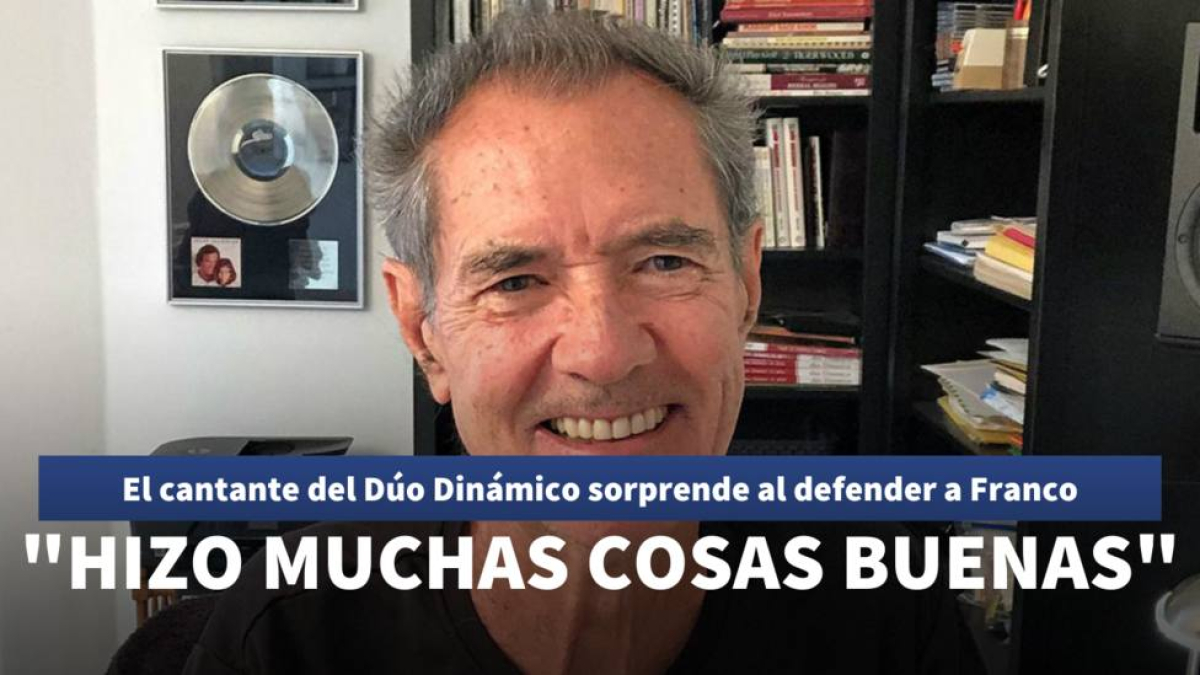 El cantante del Dúo Dinámico sorprende al defender a Franco: "Hizo
