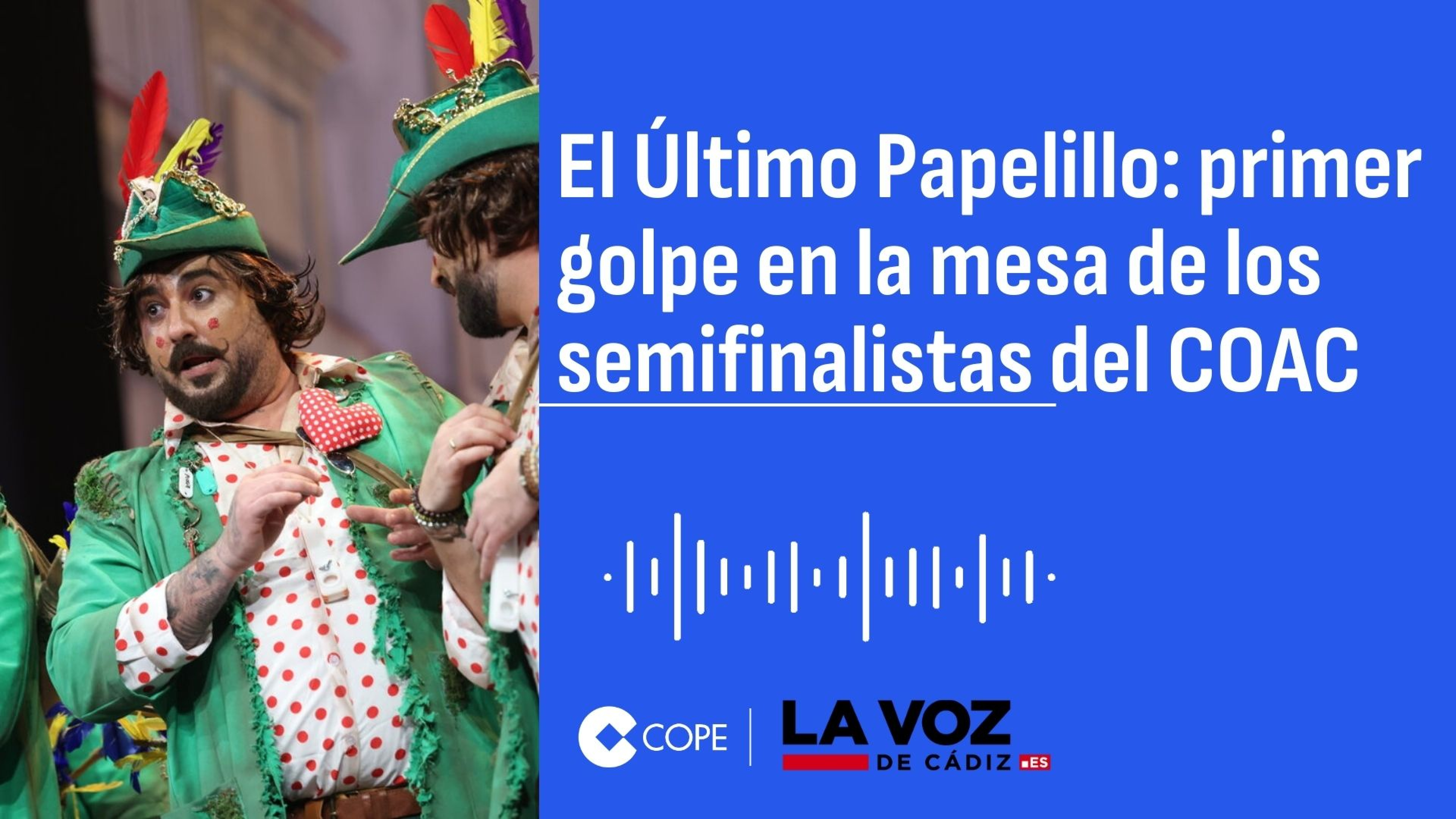 El Último Papelillo: el COAC 2026 entra en su fase decisiva con unas semifinales de infarto
