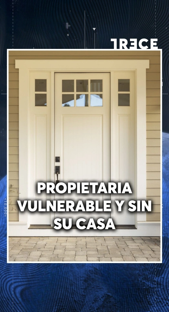 PROPIETARIA VULNERABLE Y SIN SU CASA