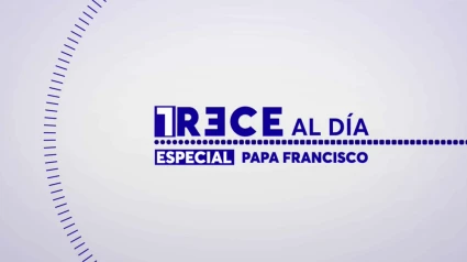 TRECE Al Día Especial Papa Francisco, 24 de abril de 2025