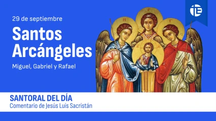 Santos Arcángeles Miguel, Gabriel y Rafael