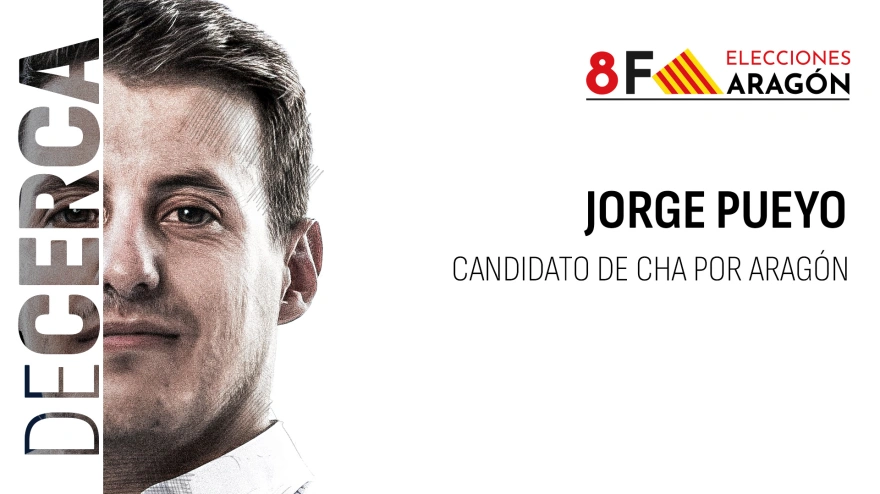 De Cerca con Jorge Pueyo, candidato de CHA al Gobierno de Aragón