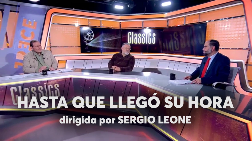 Disfruta de nuevo del coloquio sobre "Hasta que llegó su hora" de Sergio Leone en 'Classics'