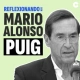 REFLEXIONANDO CON MARIO ALONSO PUIG
